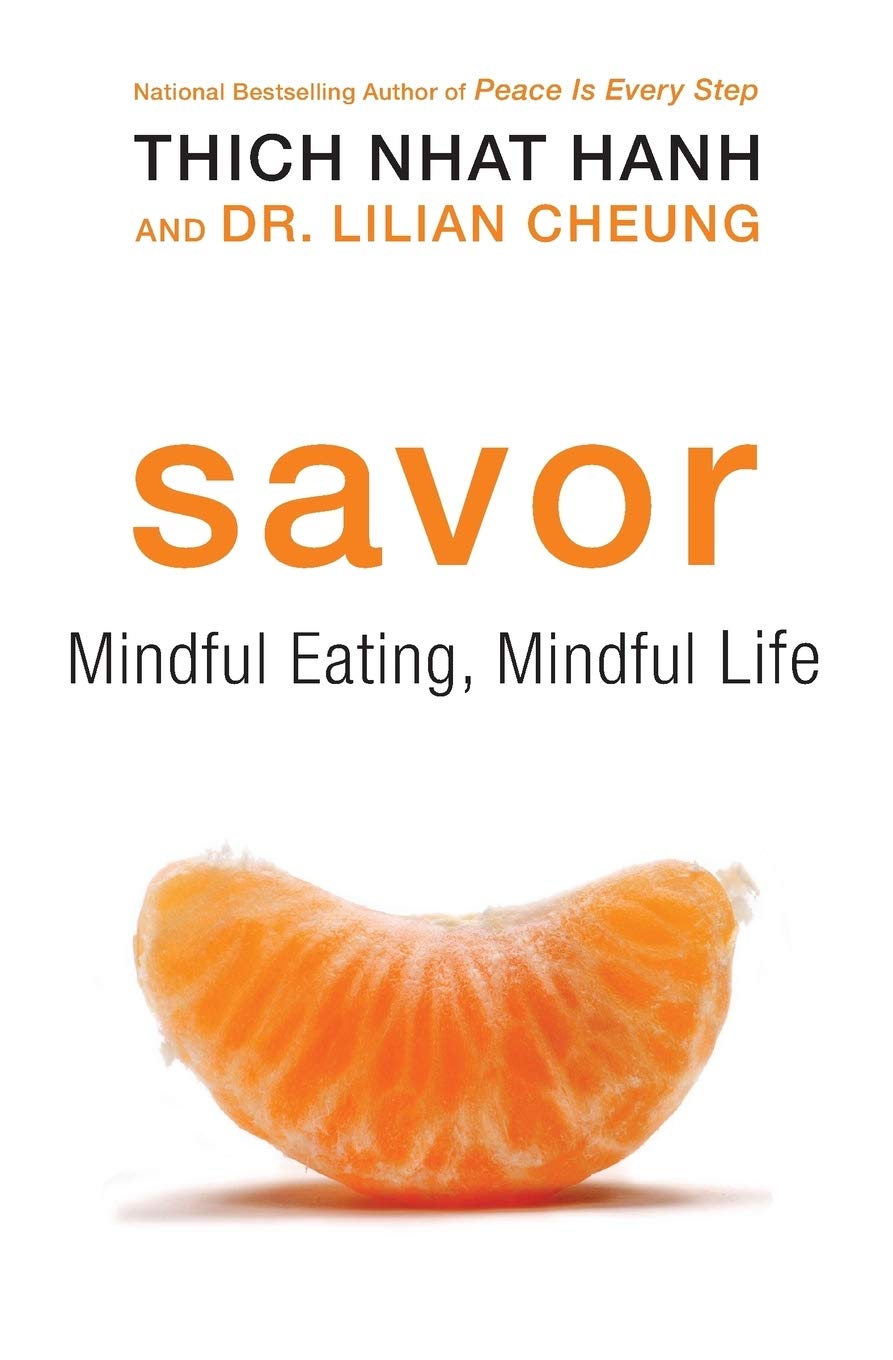 Book cover of Savor: Mindful Eating, Mindful Life by Thich Nhat Hanh Book cover of Savor: Mindful Eating, Mindful Life by Thich Nhat Hanh